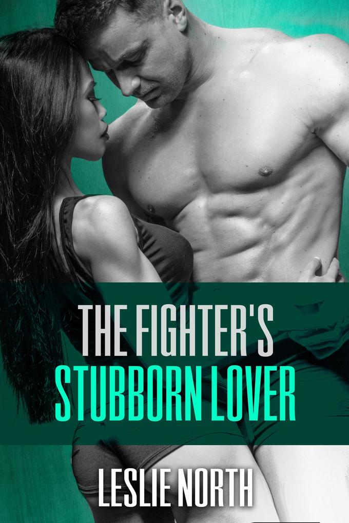The Fighter‘s Stubborn Lover (The Burton Brothers Series #2)
