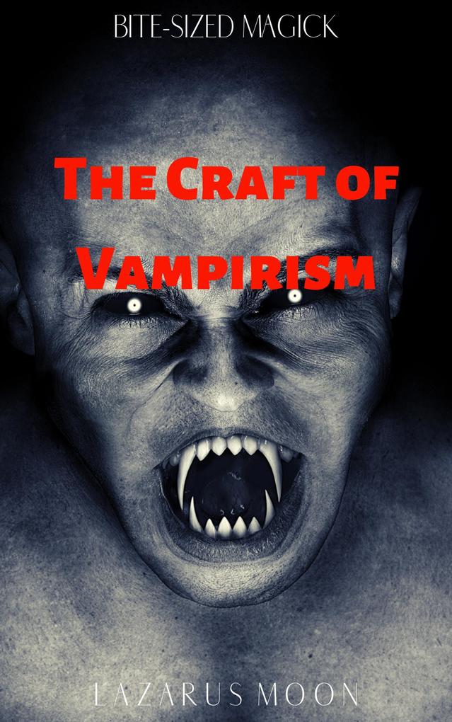 The Craft of Vampirism (Bite-Sized Magick #7)