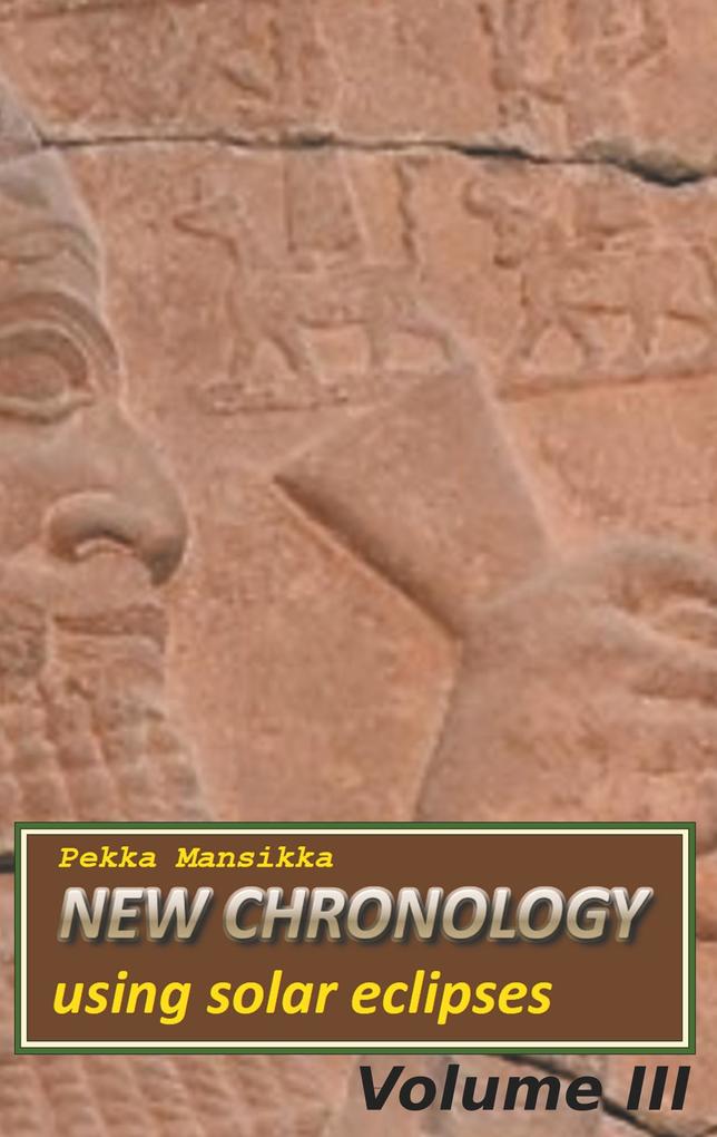 New chronology using solar eclipses Volume III