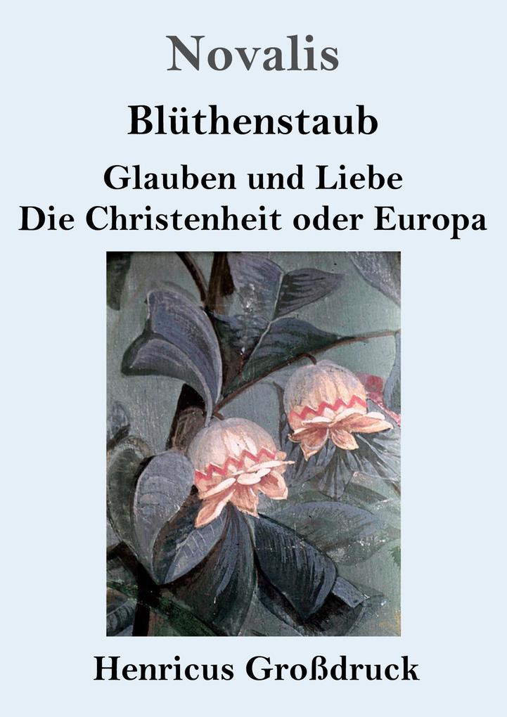 Image of Blüthenstaub / Glauben und Liebe / Die Christenheit oder Europa (Großdruck)