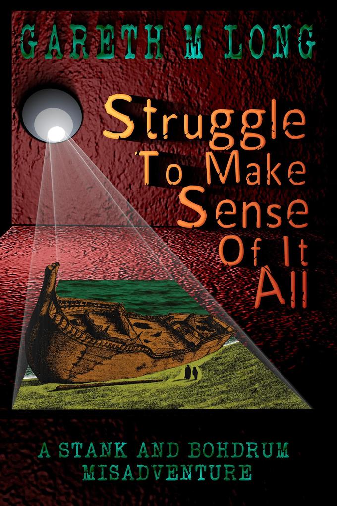 Struggle To Make Sense Of It All (The Misadventures of Stank and Bohdrum #1)