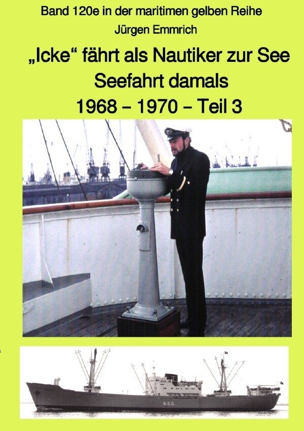 Icke fährt als Nautiker zur See - Seefahrt damals: 1968 - 1970 - Teil 3 farbig - Band 120e in der