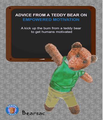 ADVICE FROM A TEDDY BEAR ON EMPOWERED MOTIVATION