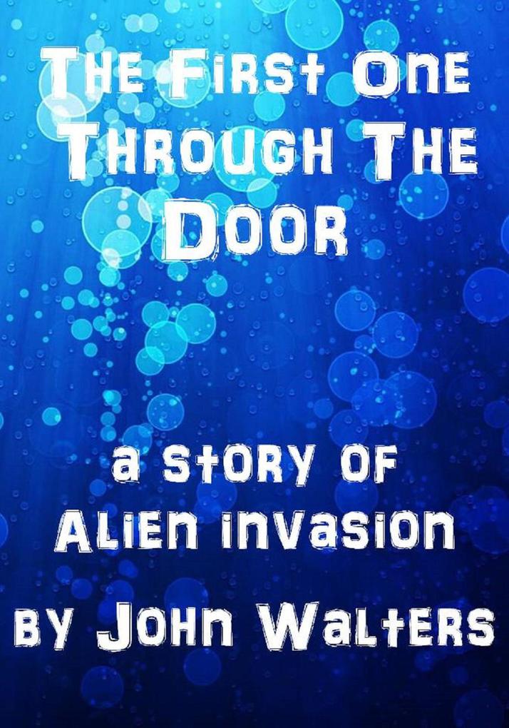 The First One Through the Door: A Story of Alien Invasion