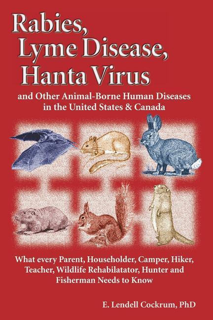 Rabies Lyme Disease and Hanta Virus and Other Animal-Borne Human Diseases in the United States and Canada
