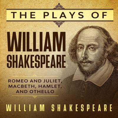 The Plays of William Shakespeare - Romeo and Juliet Macbeth Hamlet and Othello