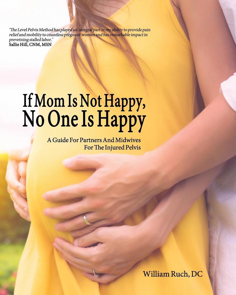 If Mom Is Not Happy No One is Happy: A Guide For Partners And Midwives For The Injured Pelvis