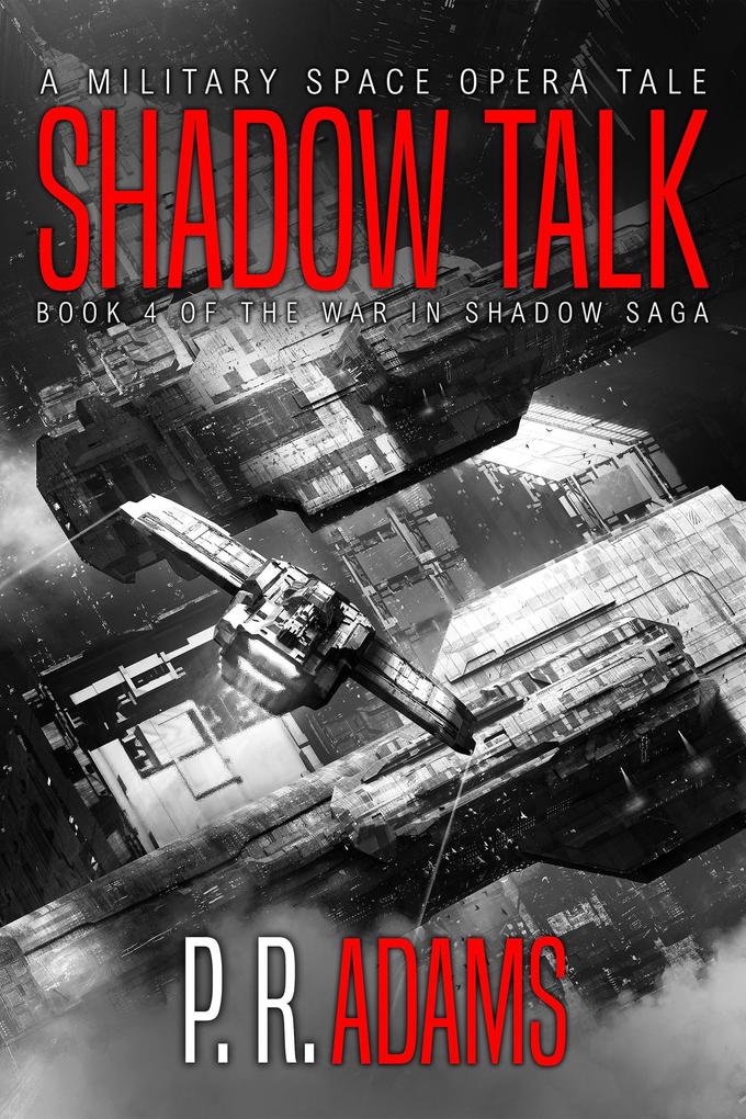 Shadow Talk: A Military Space Opera Tale (The War in Shadow Saga #4)