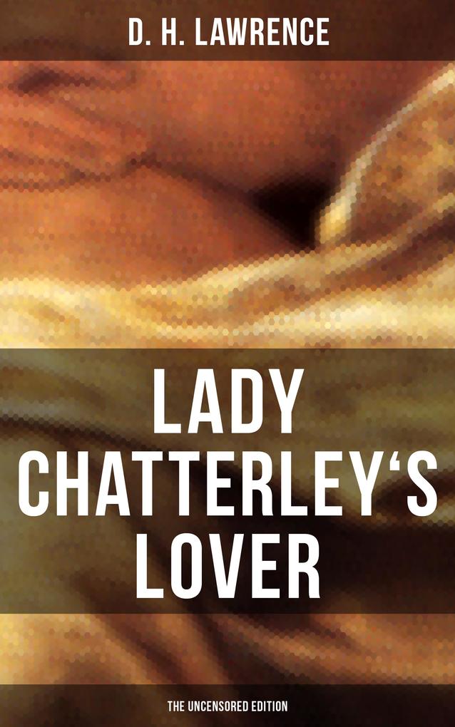 LADY CHATTERLEY‘S LOVER (The Uncensored Edition)
