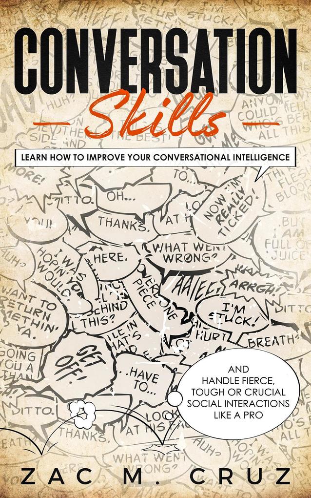 Conversation Skills: Learn How to Improve your Conversational Intelligence and Handle Fierce Tough or Crucial Social Interactions Like a Pro