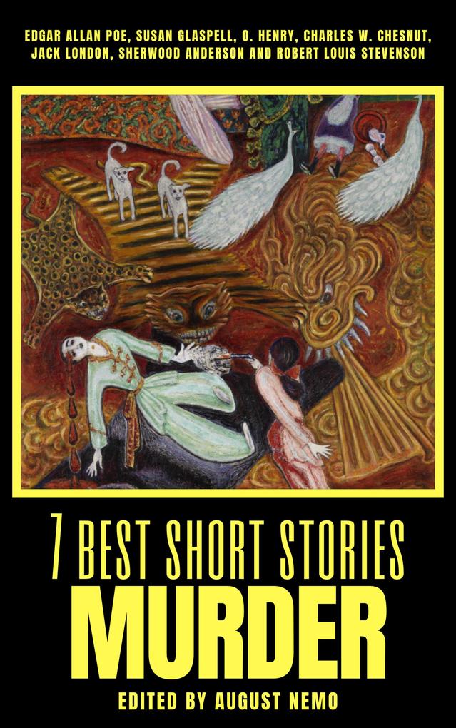 7 best short stories - Murder - Sherwood Anderson/ O. Henry/ Susan Glaspell/ August Nemo/ Jack London