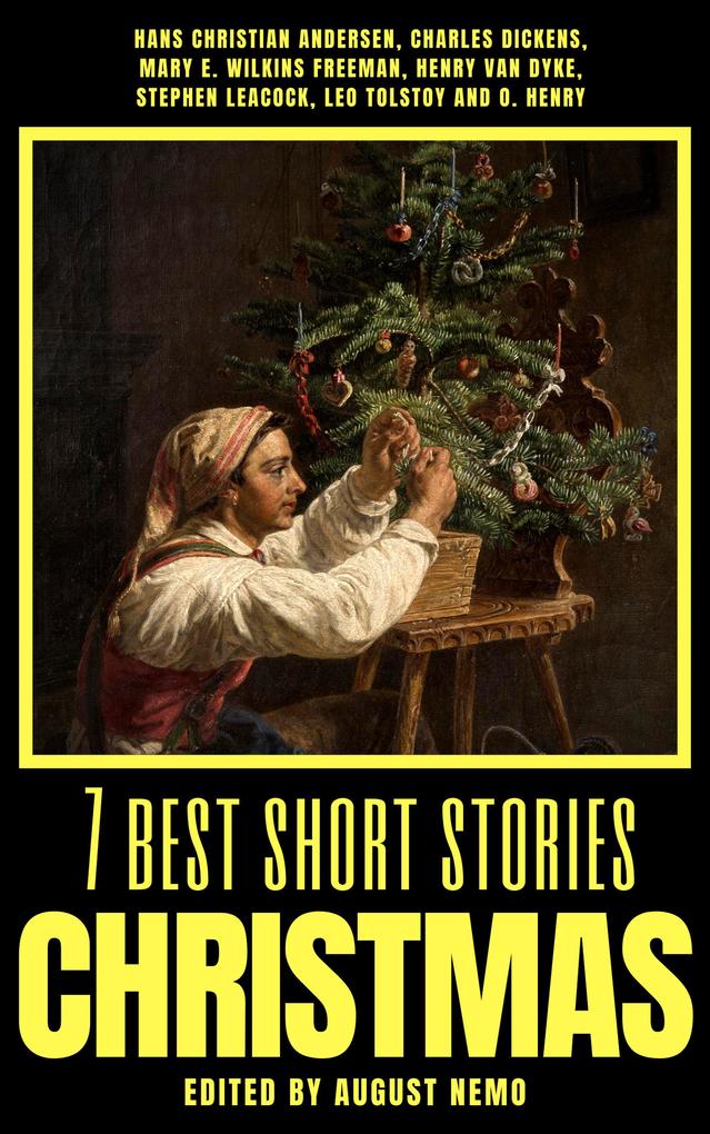 7 best short stories - Christmas - Mary E. Wilkins Freeman/ O. Henry/ August Nemo/ Charles Dickens/ Hans Christian Andersen