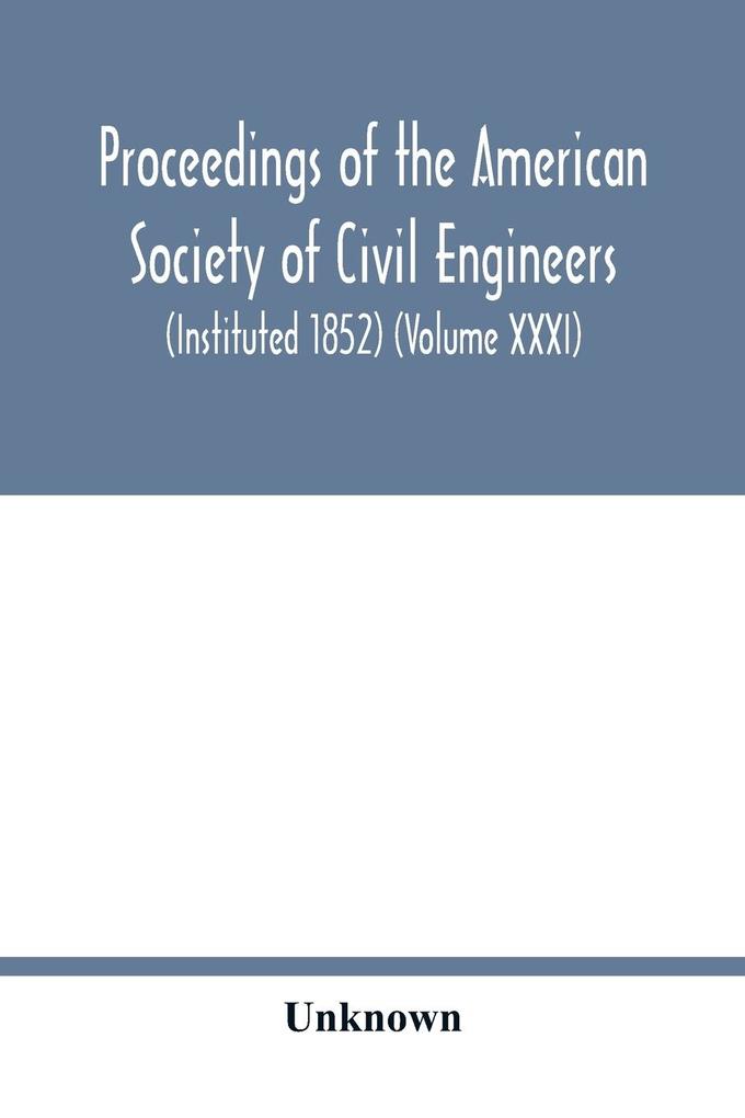 Proceedings of the American Society of Civil Engineers (Instituted 1852) (Volume XXXI)