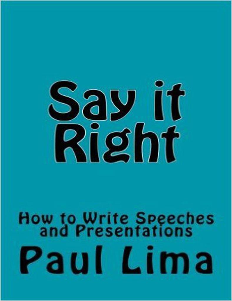 Say It Right: How to Write Speeches and Presentations