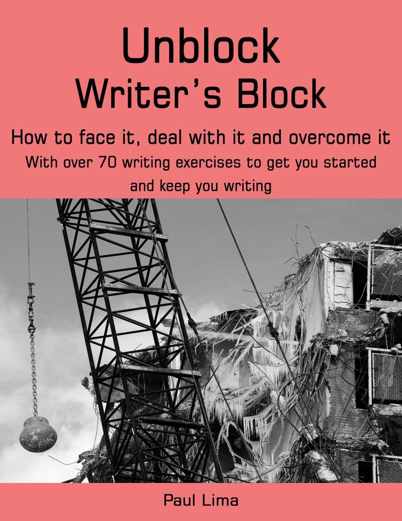 Unblock Writer‘s Block: How to Face It Deal With It and Overcome It