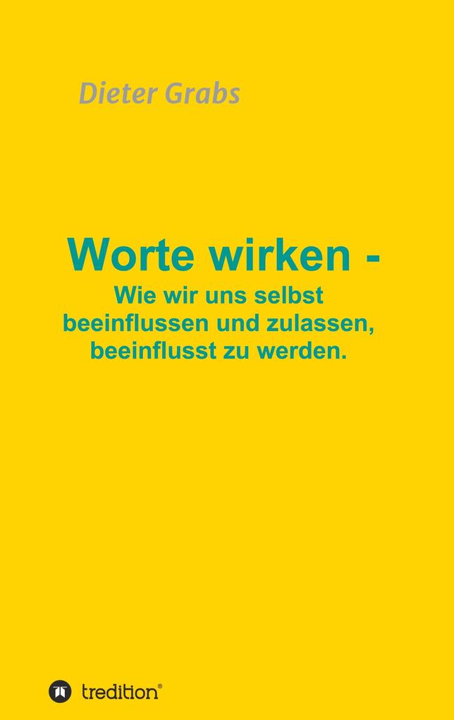 Image of Worte wirken - Wie wir uns selbst beeinflussen und zulassen beeinflusst zu werden.