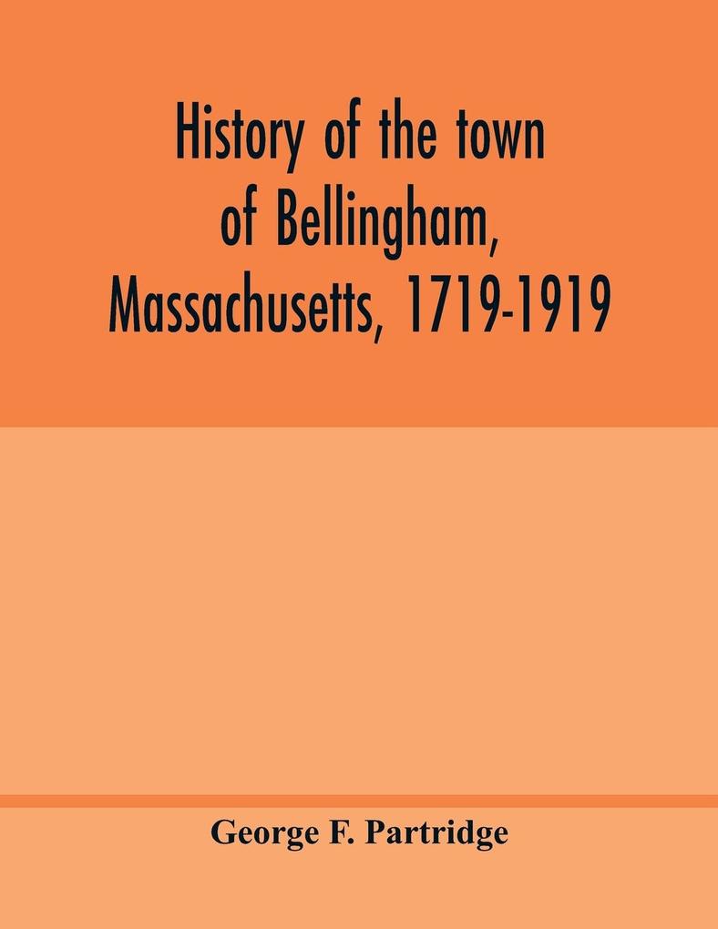 History of the town of Bellingham Massachusetts 1719-1919