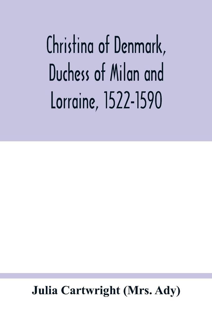 Christina of Denmark Duchess of Milan and Lorraine 1522-1590
