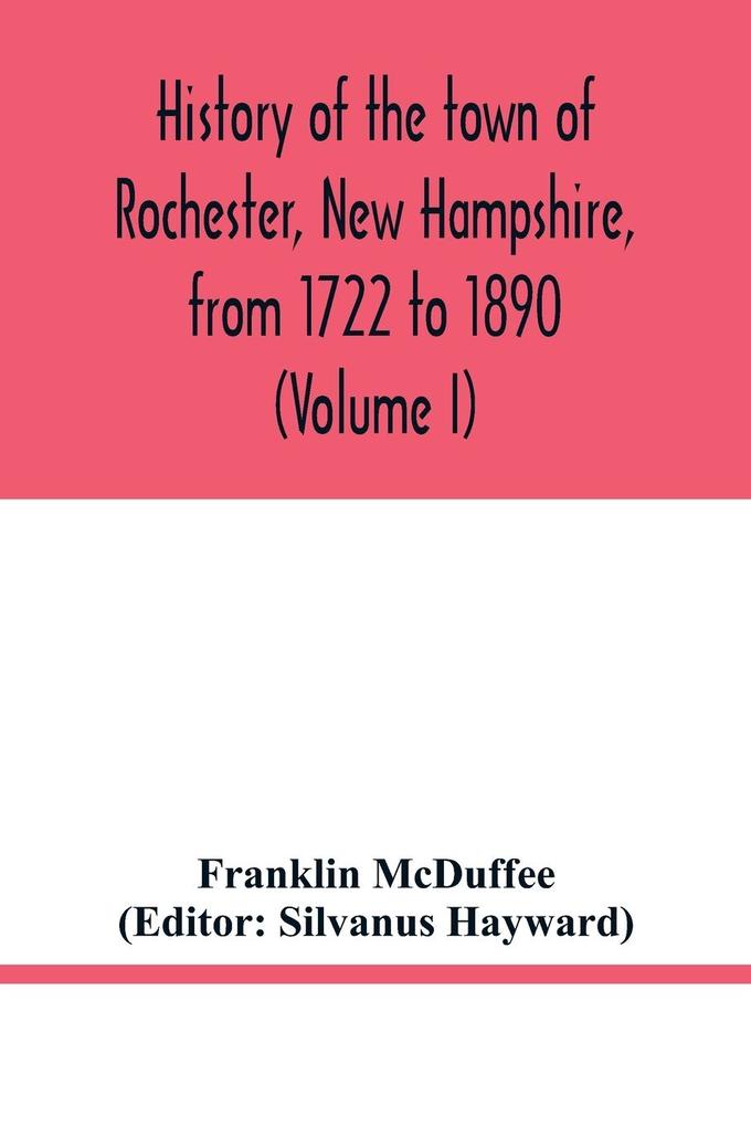 History of the town of Rochester New Hampshire from 1722 to 1890 (Volume I)