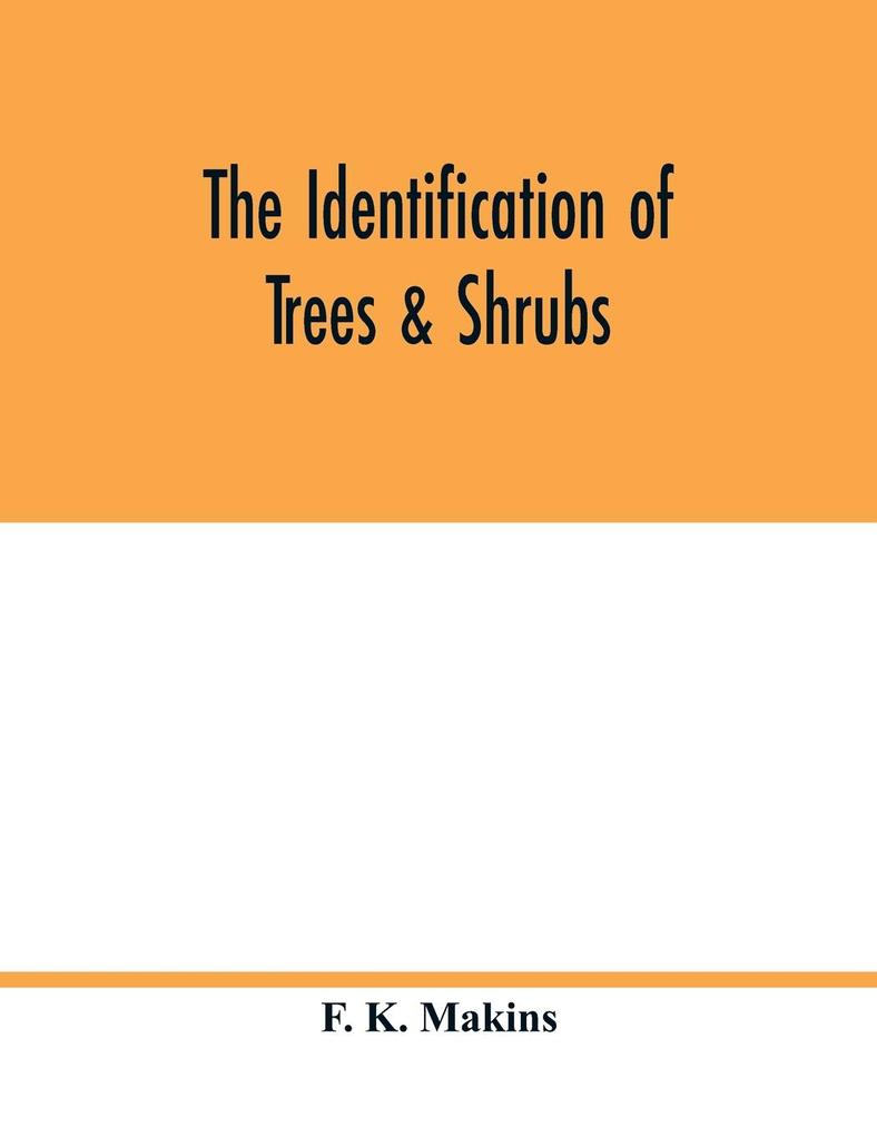 The identification of trees & shrubs; how to recognize without previous knowledge of botany wild or garden trees and shrubs native to the north temperate zone