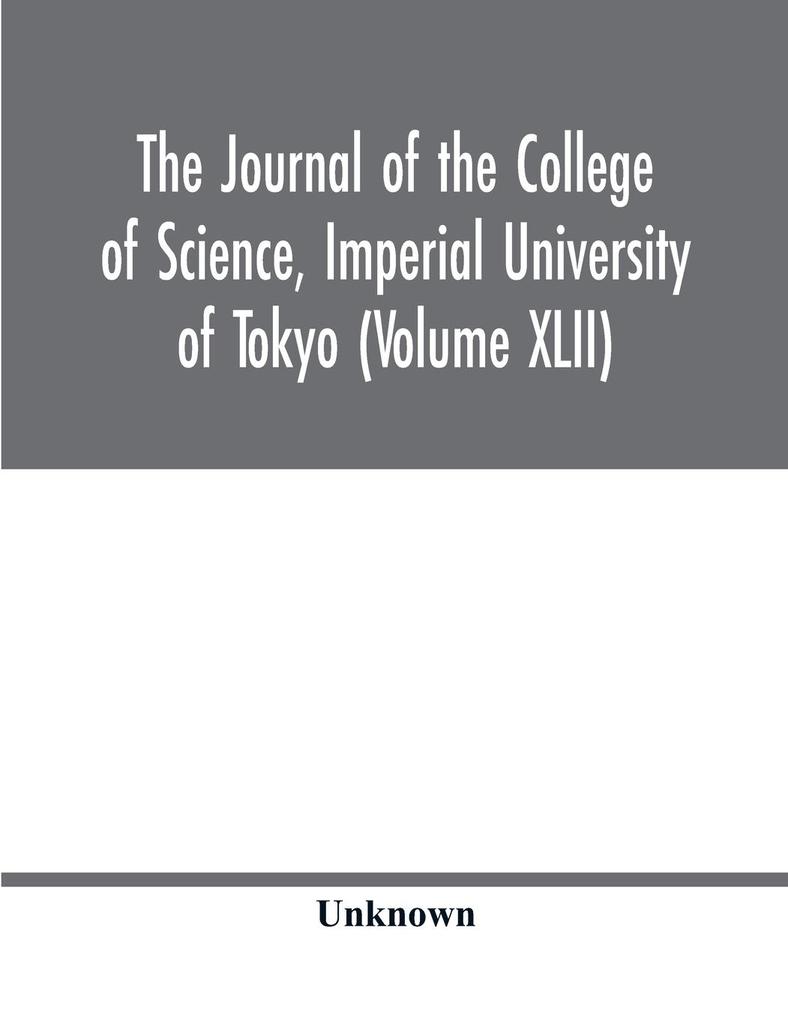 The Journal of the College of Science Imperial University of Tokyo (Volume XLII)