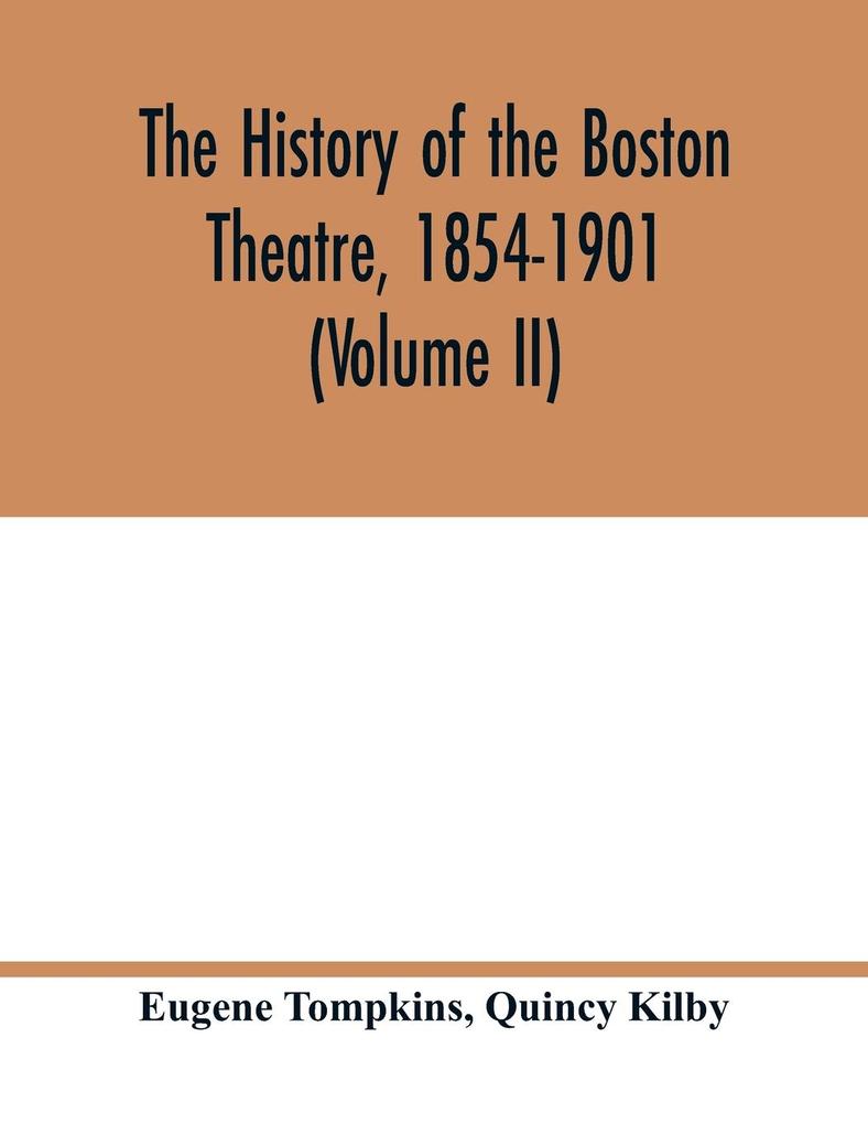 The history of the Boston Theatre 1854-1901 (Volume II)