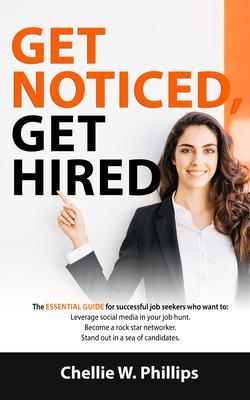 Get Noticed Get Hired: The Essential Guide for successful job seekers who want to