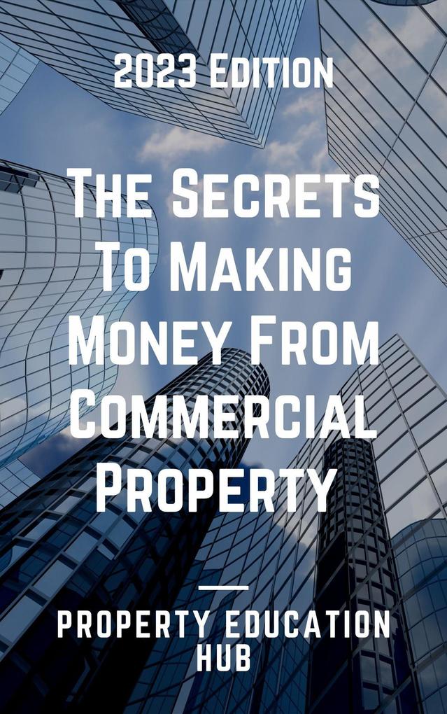 The Secrets To Making Money From Commercial Property (Property Investor #2)