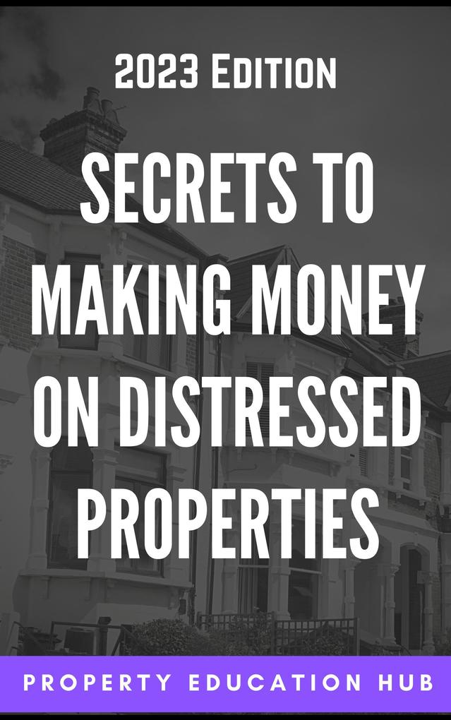 Secrets to Making Money on Distressed Properties (Property Investor #4)