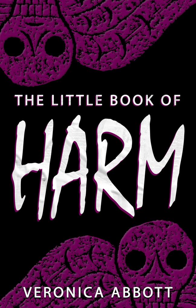 The Little Book of Harm (Bad Advice for Terrifying Times #1)