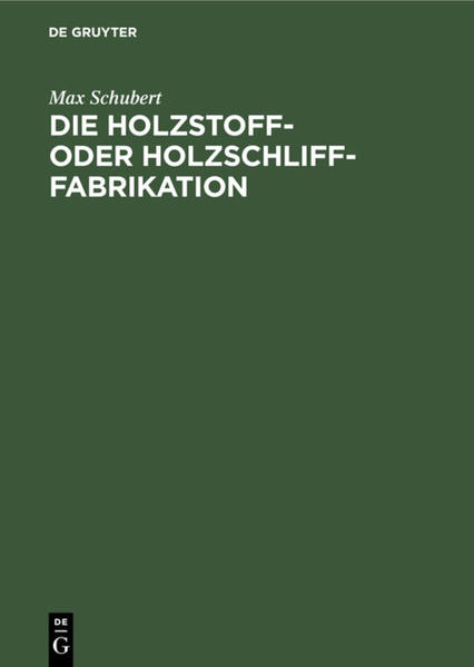 Die Holzstoff- oder Holzschliff-Fabrikation - Max Schubert