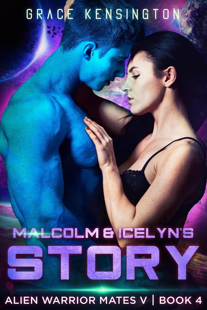 Malcom & Icelyn‘s Story (Alien Warrior Mates V #4)