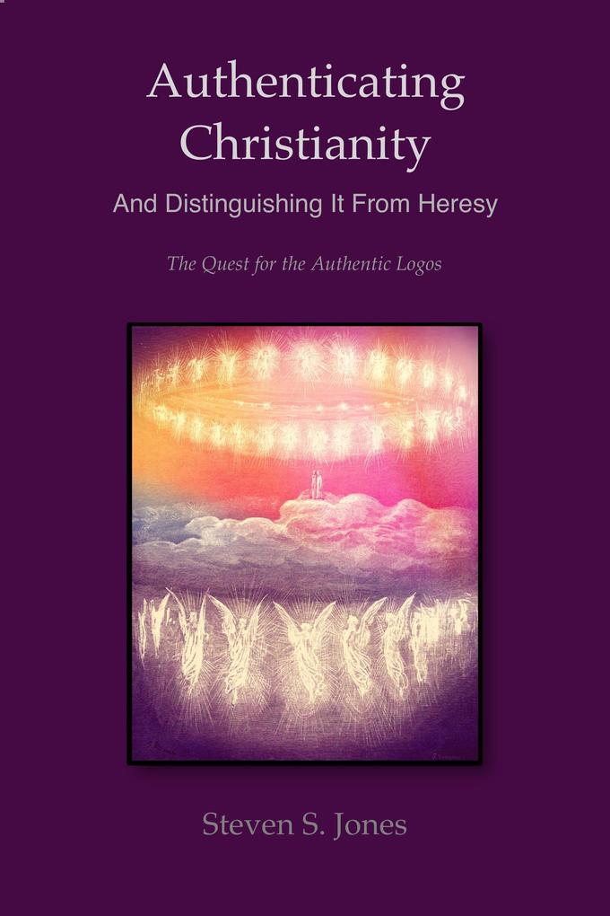 Authenticating Christianity - And Distinguishing It From Heresy