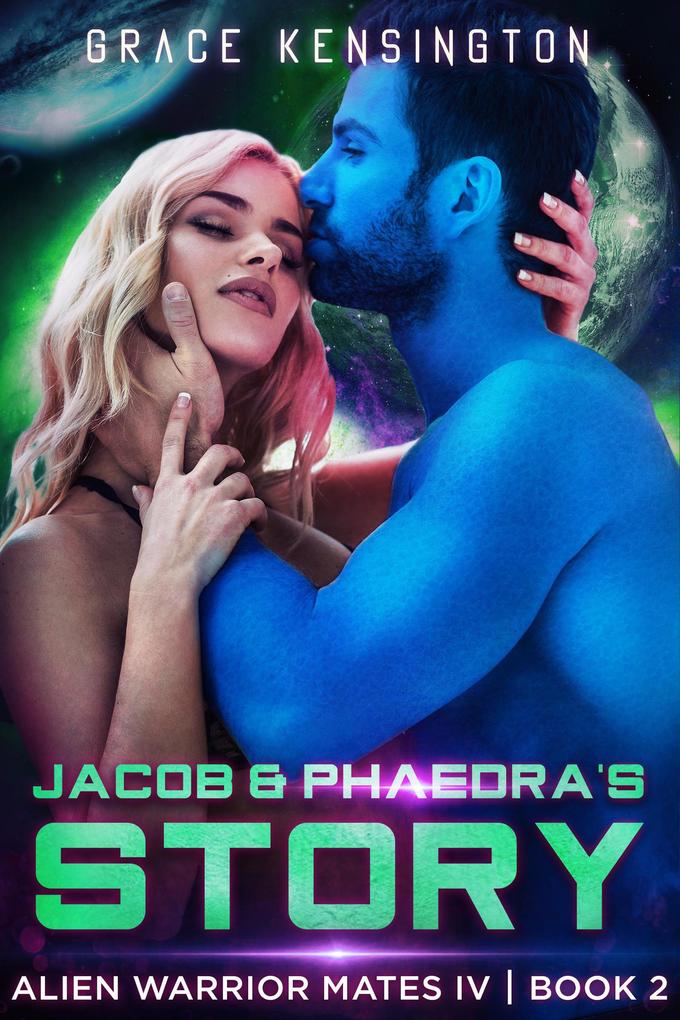 Jacob & Phaedra‘s Story (Alien Warrior Mates IV #2)