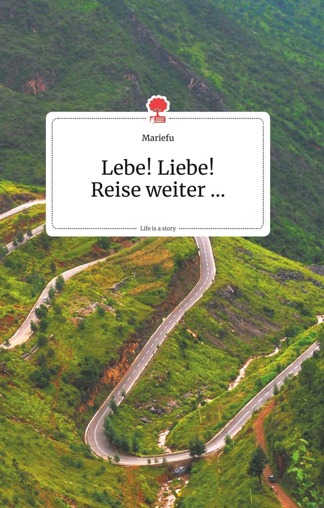 Image of Lebe! Liebe! Reise weiter... Life is a Story - story.one