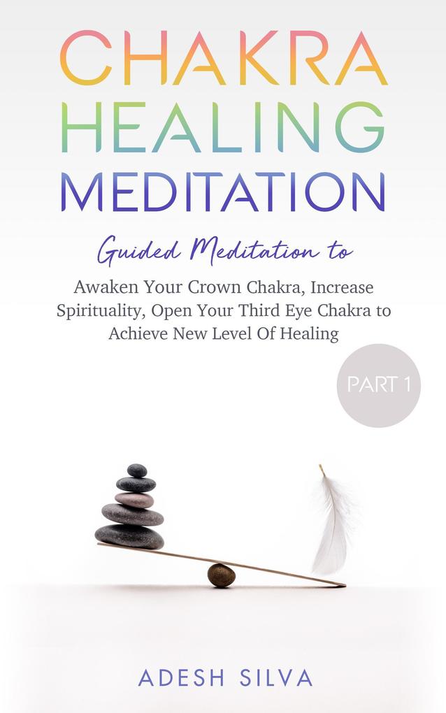 Chakra Healing Meditation Part 1 Guided Meditation to Awaken Your Crown Chakra Increase Spirituality Open Your Third Eye Chakra to Achieve New Level of Healing