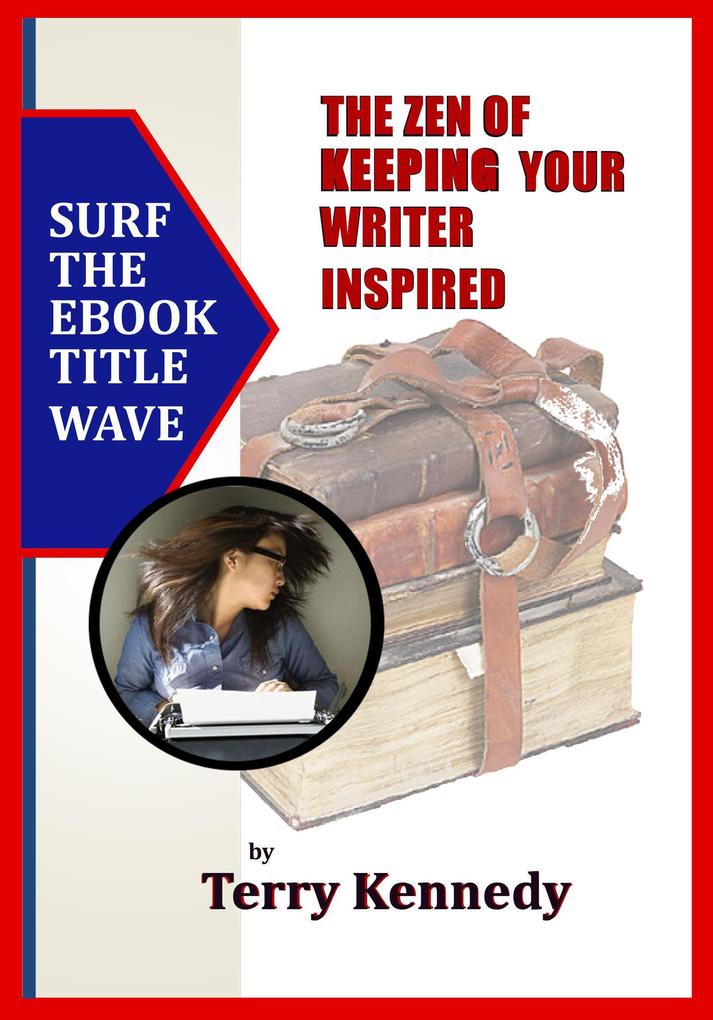 The Zen of Keeping Your Writer Inspired (The Zen-of Series #4)