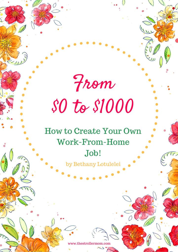 From $0 to $1000: How to Create Your Own Job From Home