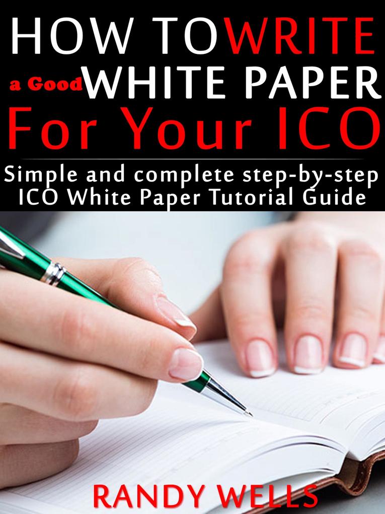 How to Write a Good White Paper For Your ICO