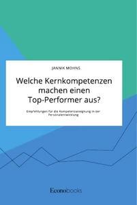 Welche Kernkompetenzen machen einen Top-Performer aus? Empfehlungen für die Kompetenzaneignung in der Personalentwicklung