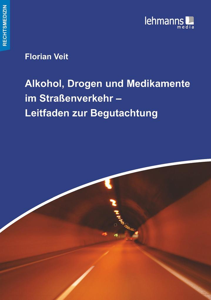 Alkohol Drogen und Medikamente im Straßenverkehr - Leitfaden zur Begutachtung