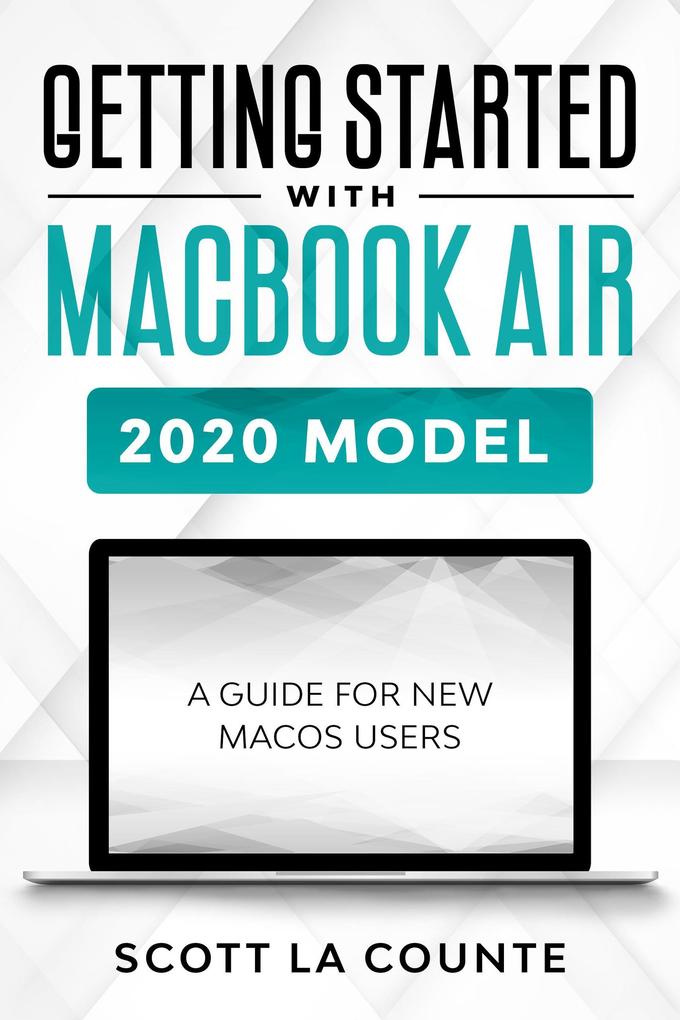 Getting Started With MacBook Air (2020 Model): A Guide For New MacOS Users
