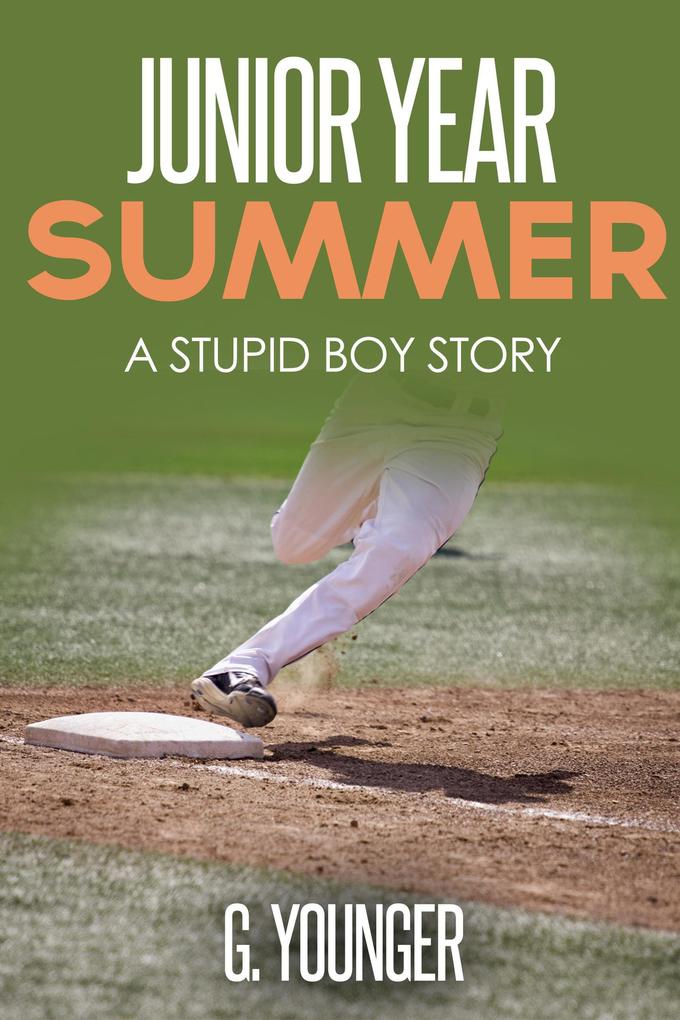 Junior Year Summer (A Stupid Boy Story #13)