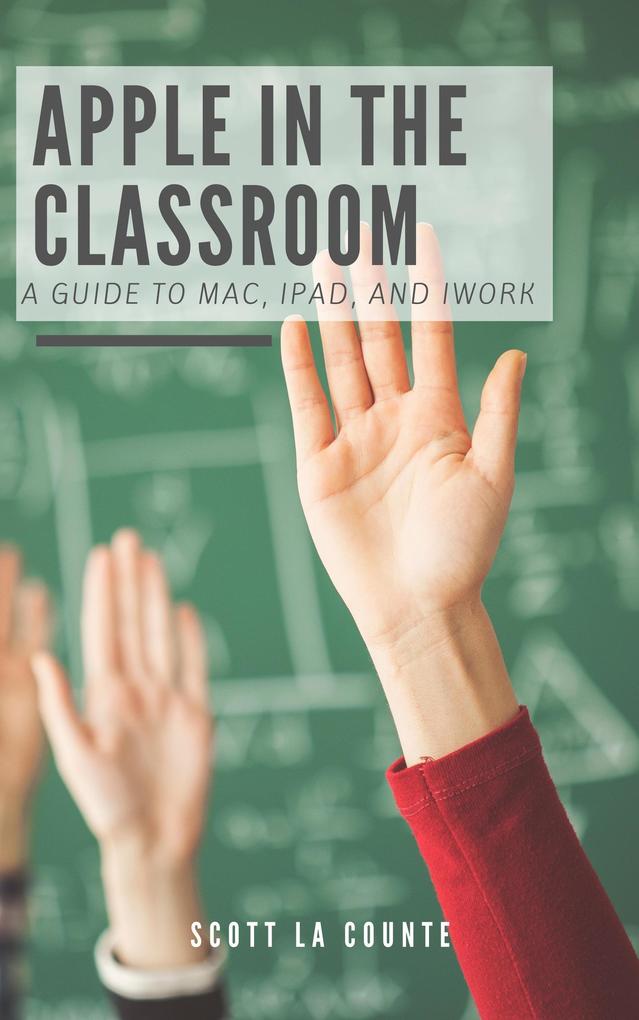 Apple In the Classroom: A Guide to Mac iPad and iWork
