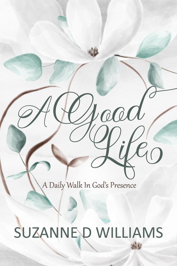 A Good Life: A Daily Walk in God‘s Presence
