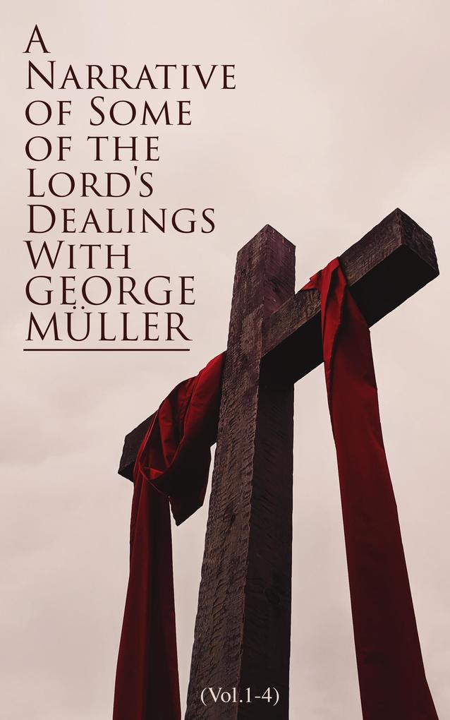 A Narrative of Some of the Lord‘s Dealings With George Müller (Vol.1-4)