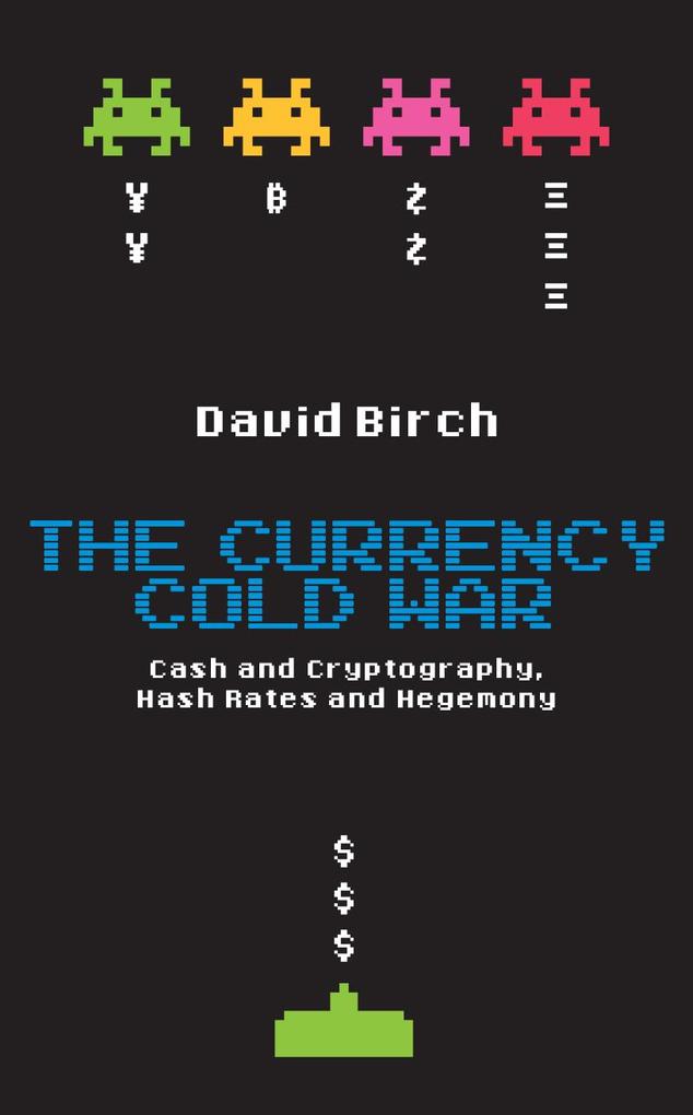 The Currency Cold War: Cash and Cryptography Hash Rates and Hegemony