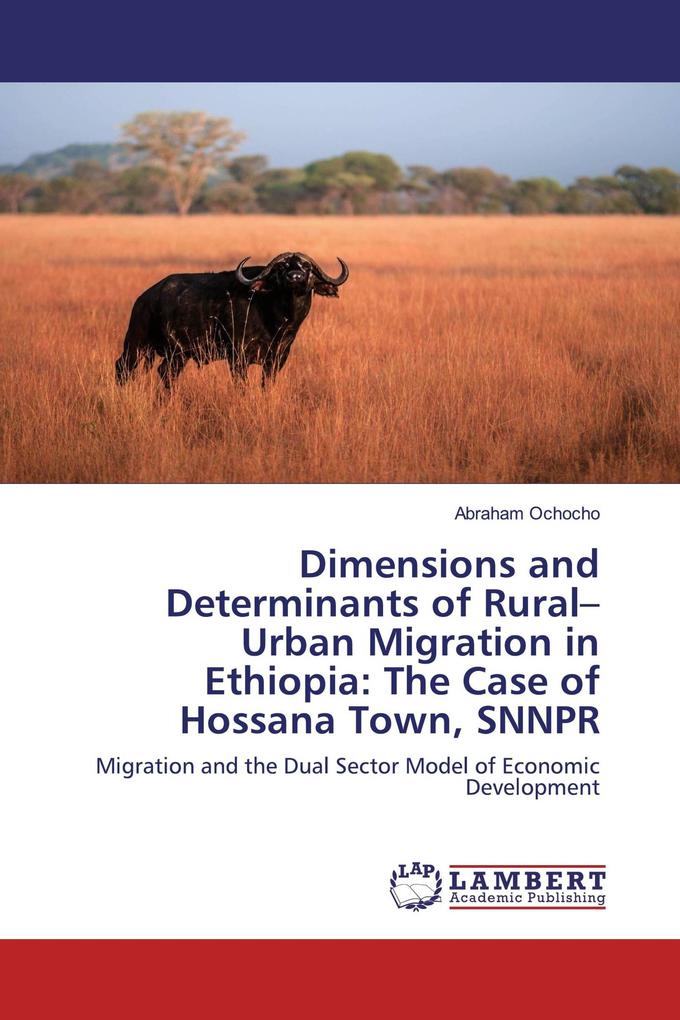 Dimensions and Determinants of Rural-Urban Migration in Ethiopia: The Case of Hossana Town SNNPR