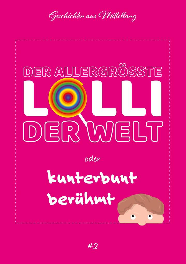 Image of Der allergrößte Lolli der Welt oder kunterbunt berühmt