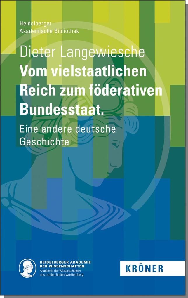 Vom vielstaatlichen Reich zum föderativen Bundesstaat